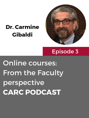 CARC Podcast, Episode 3, Online Courses: From the Faculty perspective with Dr. Carmine Gibaldi