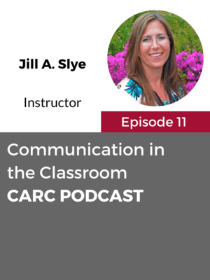 CARC Podcast, Episode 11, Communication in the Classroom, with Jill A. Slye