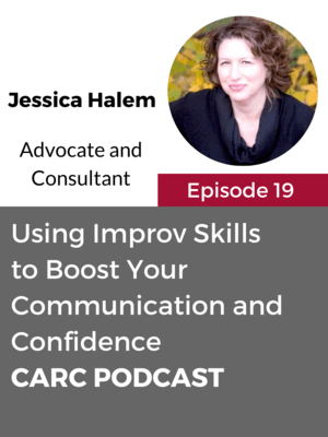 CARC Podcast, Episode 19, Using Improv Skills to Boost Your Communication and Confidence, with Jessica Halem