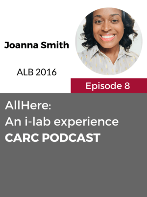CARC Podcast, Episode 8, AllHere and the i-lab Experience, with Joanna Smith