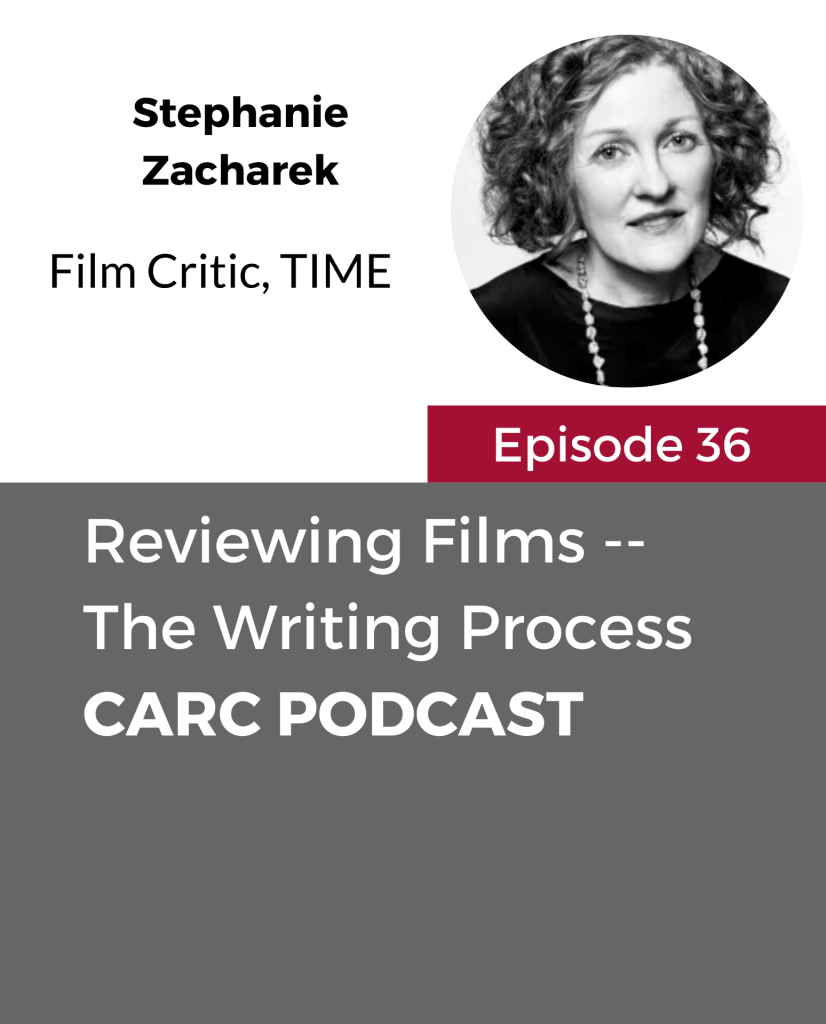 CARC Podcast, Episode 36, Reviewing Films - The Writing Process, with Stephanie Zacharek