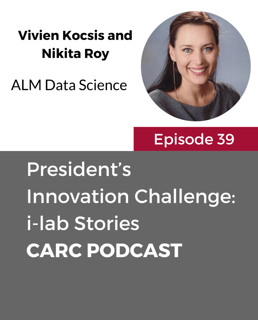 CARC Podcast, Episode 39, Presidents Innovation Challenge: i-lab Stories, with Vivien Kocsis and Nikita Roy